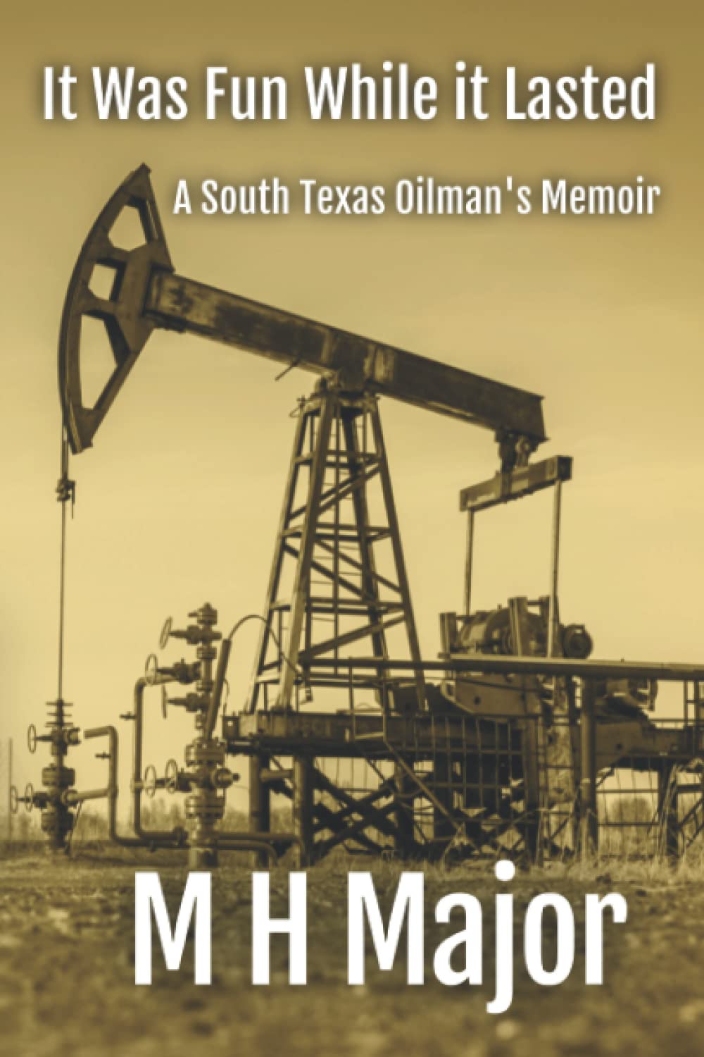 It Was Fun While It Lasted: A South Texas Oilman's Memoir