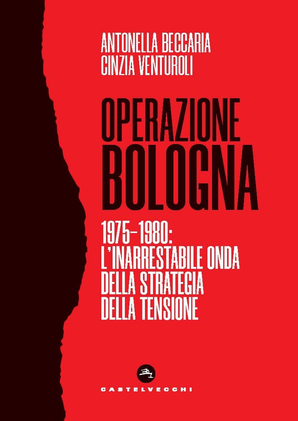 Operazione Bologna. 1975-1980: L'inarrestabile Onda Della Strategia Della Tensione - 4
