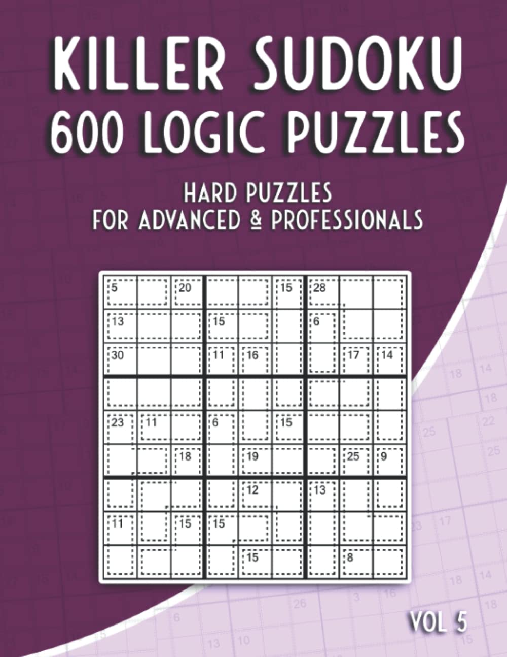 Killer Sudoku Puzzles for Adults: Sum Sudoku Puzzle Book with 600 Puzzles for Advanced and Professionals (Sumdoku Puzzle Book)
