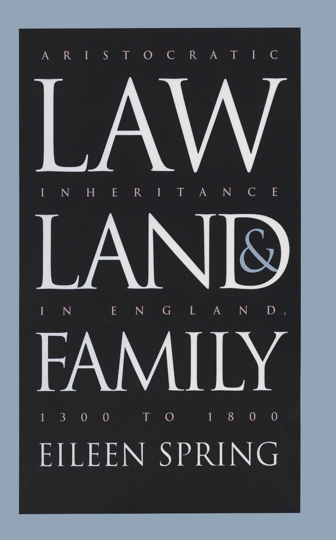Law, Land, and Family: Aristocratic Inheritance in England, 1300 to 1800 (Studies in Legal History)