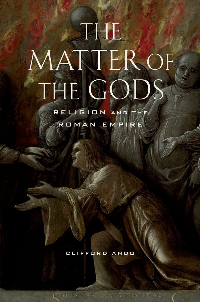 The Matter of the Gods: Religion and the Roman Empire: 44 (Transformation of the Classical Heritage)