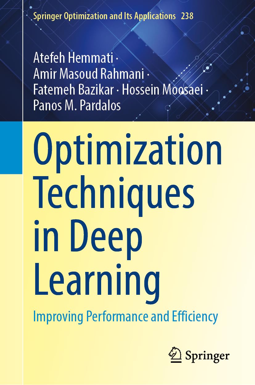 Optimization Techniques for Deep Learning: Improving Performance and Efficiency (Springer Optimization and Its Applications, 238)
