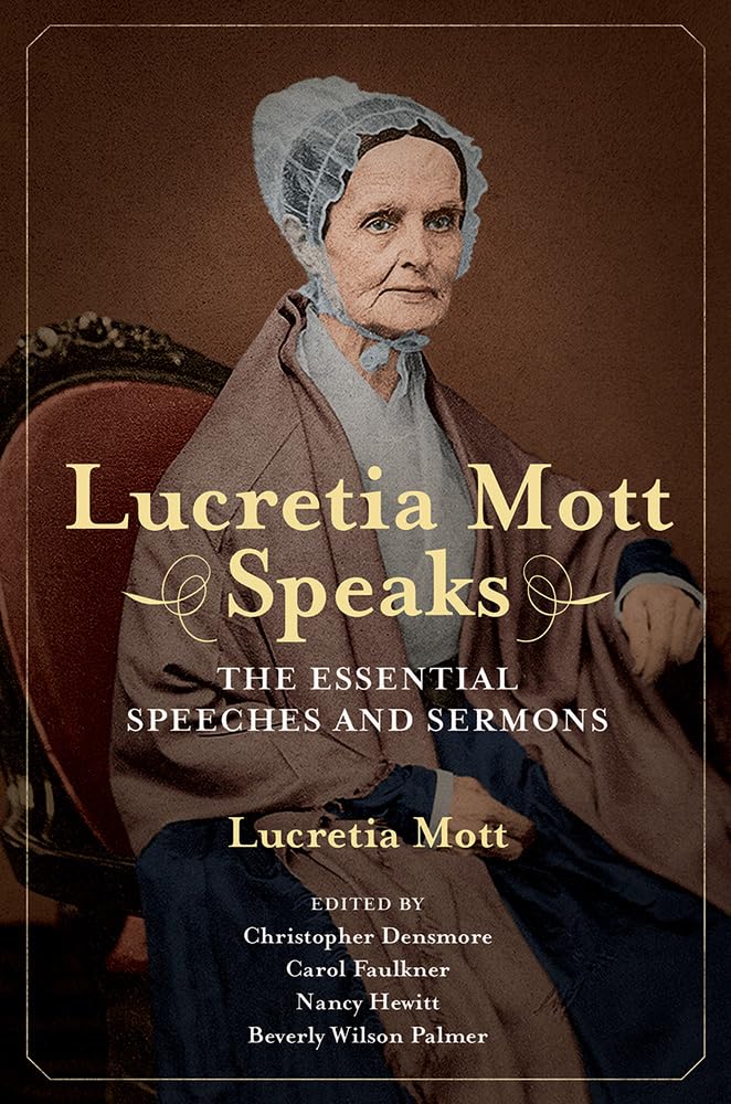 Lucretia Mott Speaks: The Essential Speeches and Sermons (Women, Gender, and Sexuality in American History)