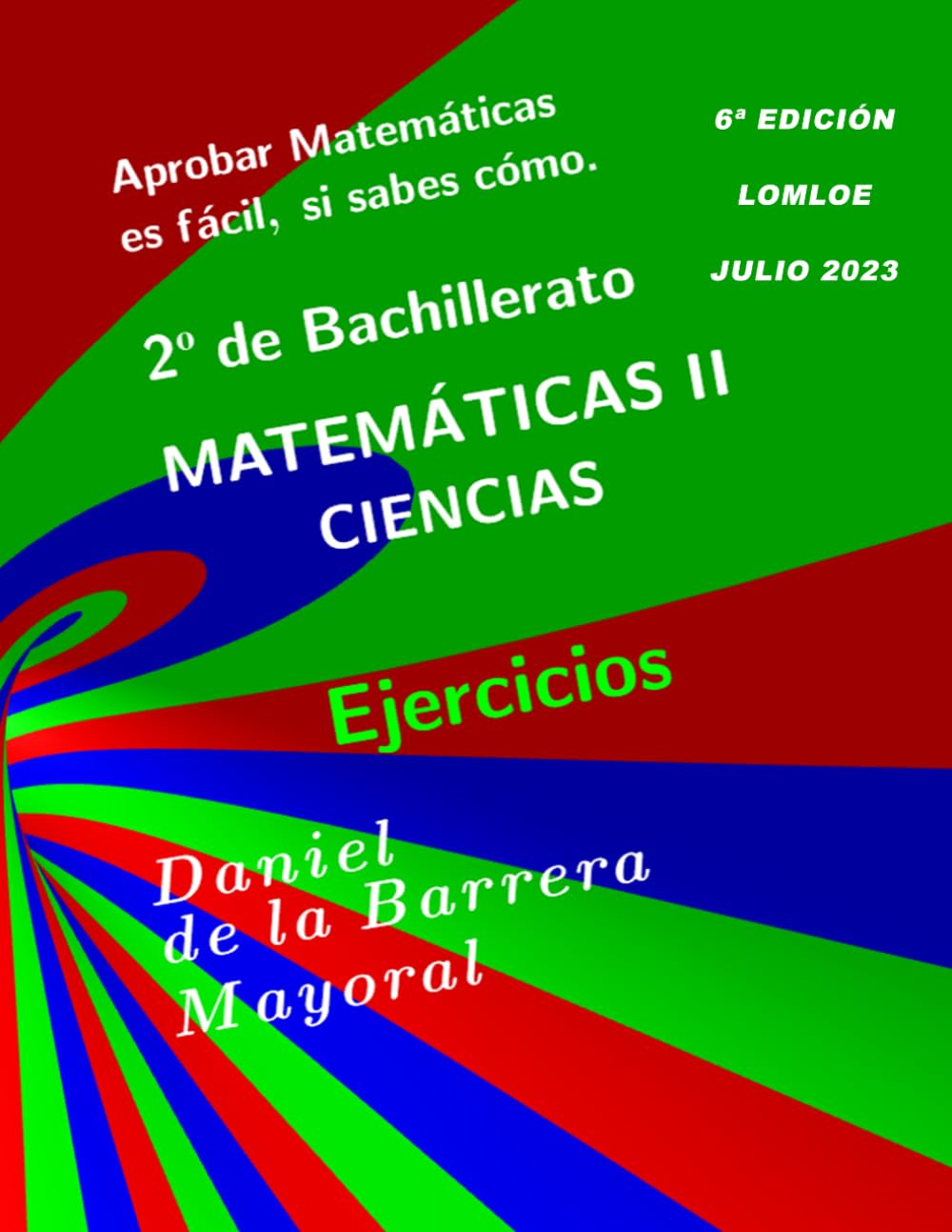 Aprobar matemáticas es fácil, si sabes cómo: Matemáticas II (Bachillerato Ciencias) Ejercicios
