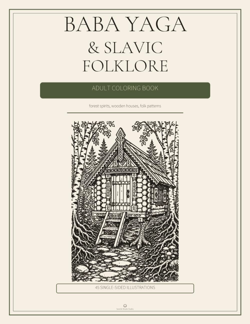 Baba Yaga & Slavic Folklore Coloring Book: Forest Spirits, Wooden Houses, and Folk Patterns for Adults (Adult Coloring Books)