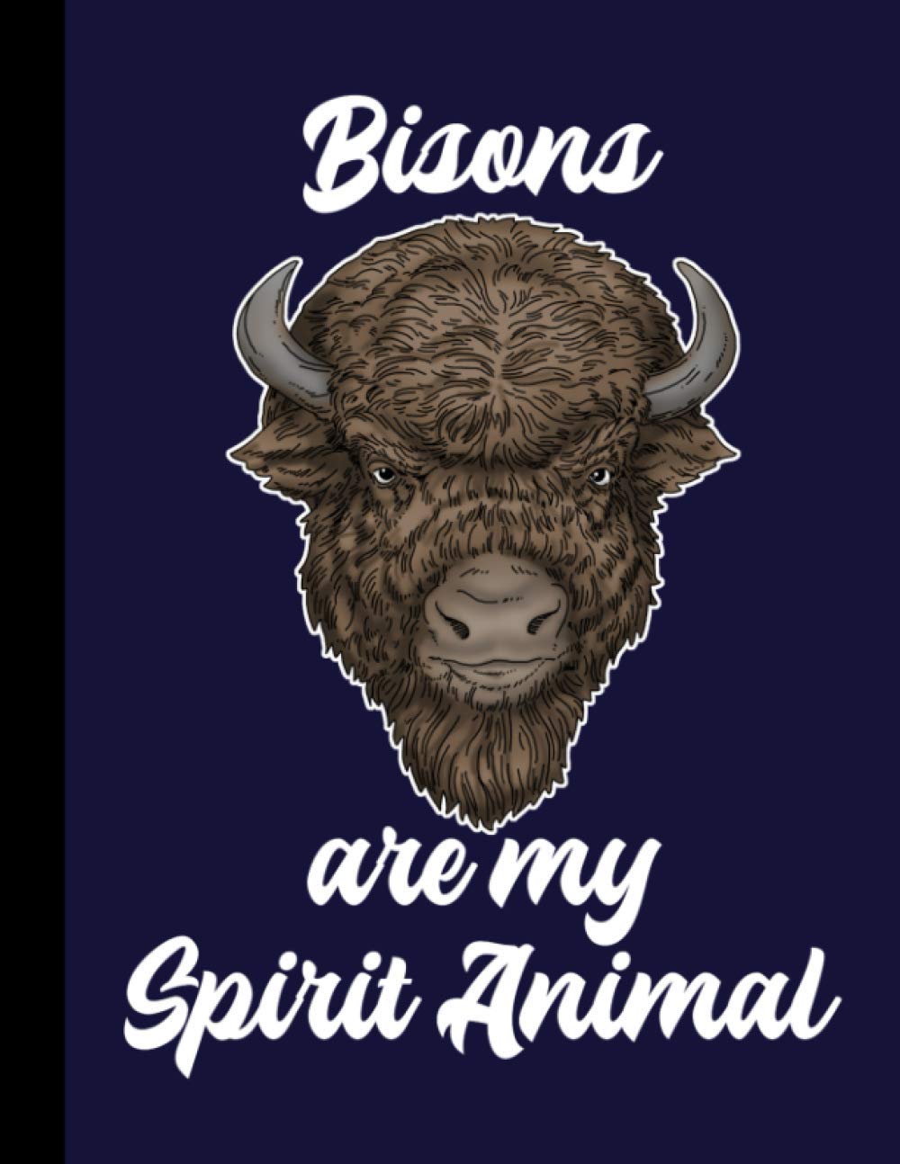 Bisons Are My Spirit Animal Buffalo Composition Notebook 110 Pages Wide Ruled 8.5 x 11 in: Bison Gifts For Buffalo Lovers