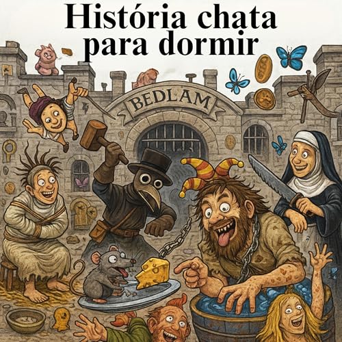 Bedlam: o primeiro asilo para loucos da hist&oacute;ria 💤 | Hist&oacute;ria Chata para Dormir