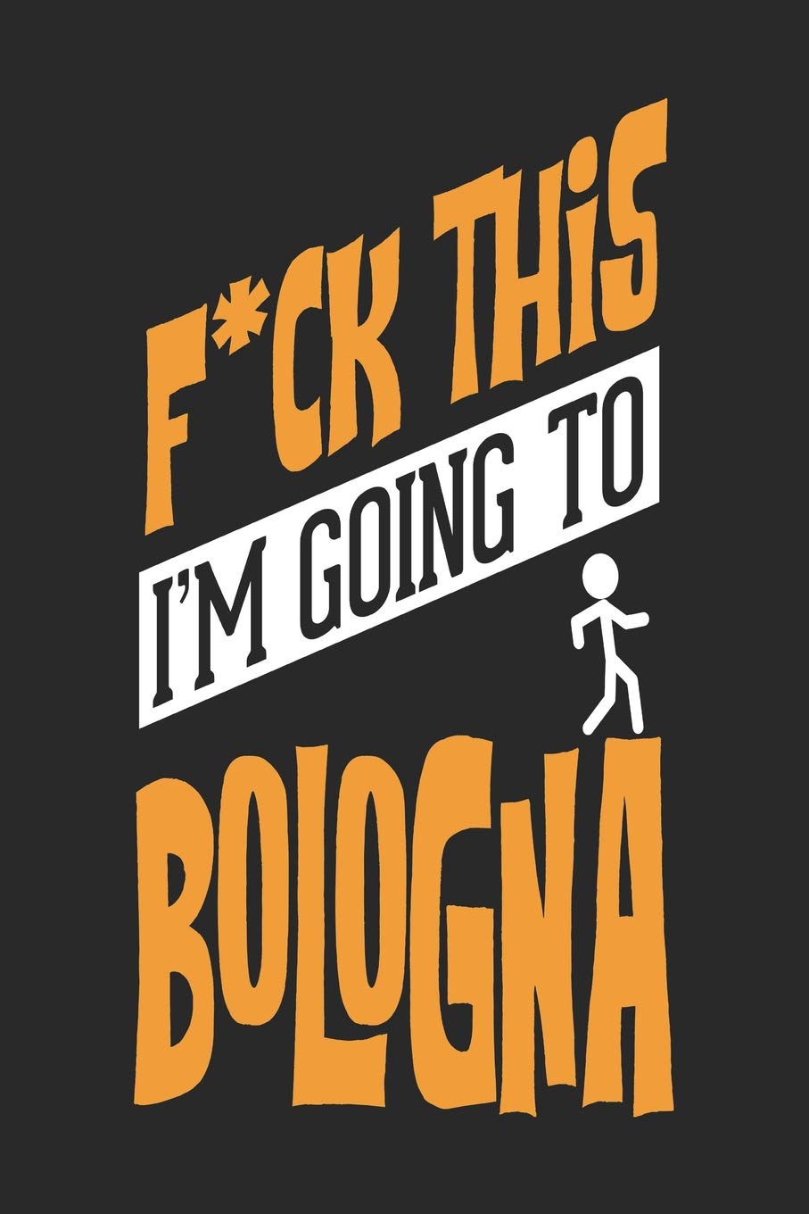 F*CK THIS I'M GOING TO Bologna: Bologna Notebook | Bologna Vacation Journal | Handlettering | Diary I Logbook | 110 Blank Paper Pages | Bologna Notizbuch 6 x 9