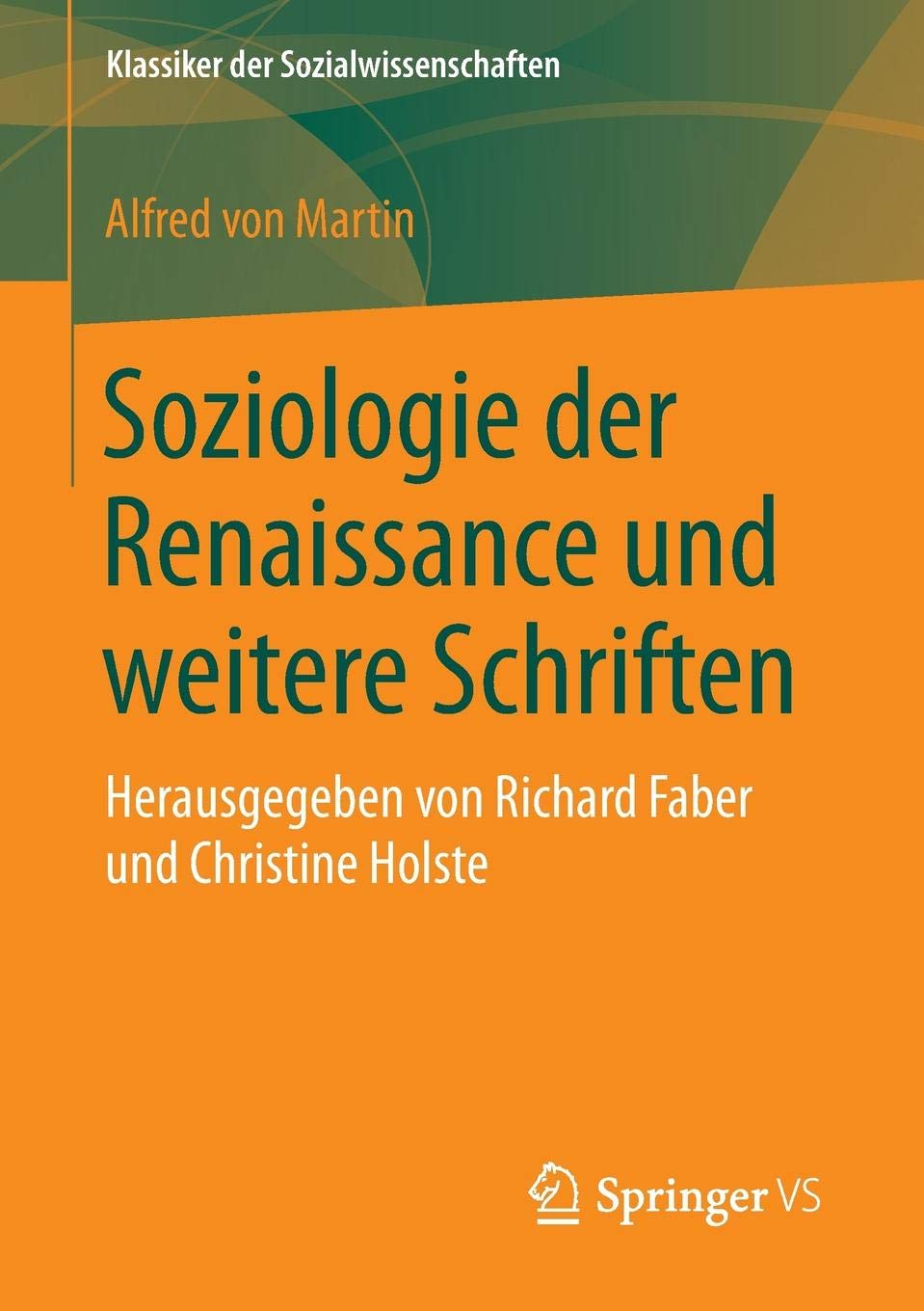 Soziologie der Renaissance und weitere Schriften: Herausgegeben von Richard Faber und Christine Holste (Klassiker der Sozialwissenschaften)