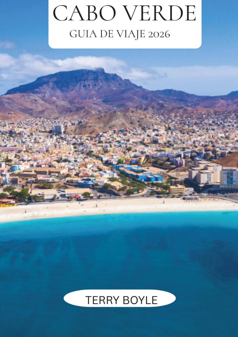 GUÍA DE VIAJE DE CABO VERDE 2026: Guía completa de viajes de isla en isla, playas impresionantes, cultura local, actividades de aventura, alojamiento y consejos de viaje