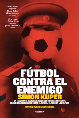 Fútbol Contra El Enemigo - ediciones surtidos: Un Fascinante Viaje Alrededor del Mundo En Busca de Los Vinculos Secretos Entre El Futbol, El Poder y La Cultura [Español] (FONDO)