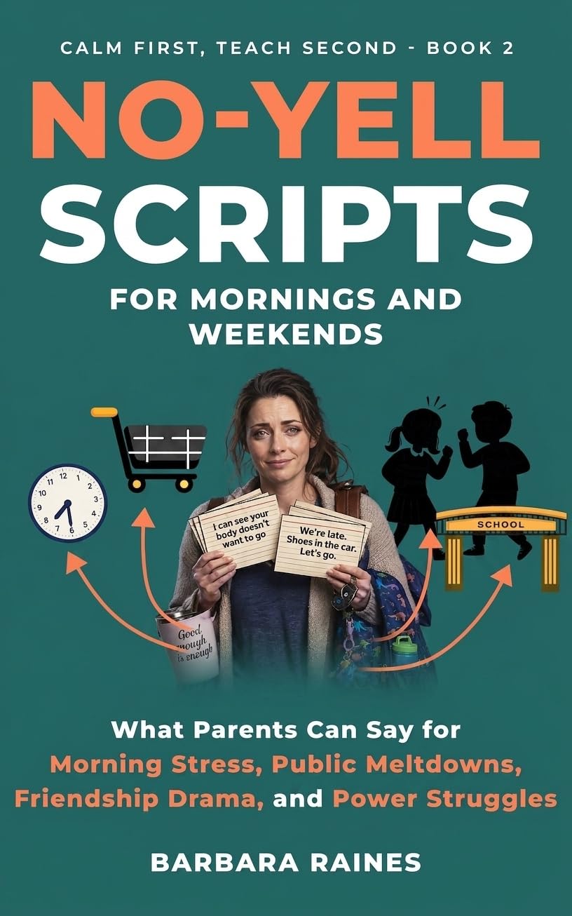 No-Yell Scripts for Mornings and Weekends (Calm First, Teach Second Book 2)