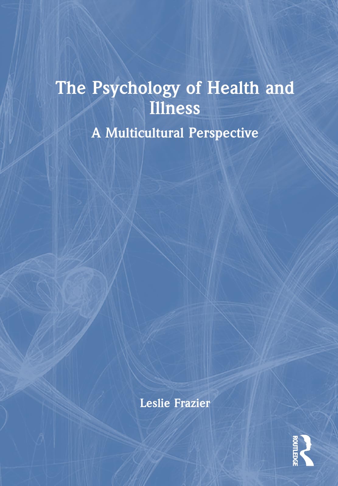 The Psychology of Health and Illness: A Multicultural Perspective