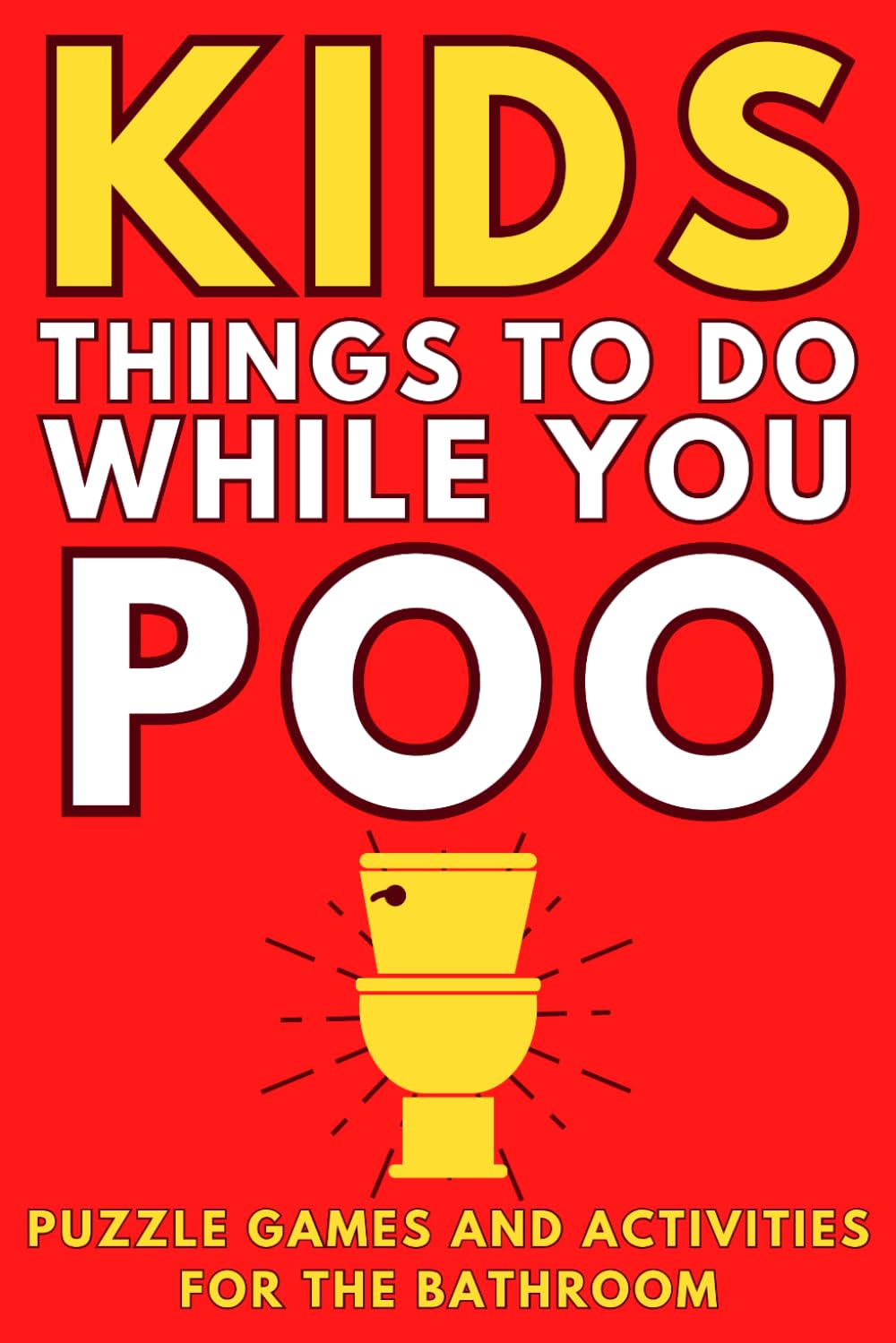 Kids Things To Do While You Poo: Puzzle Games and Activities For The Bathroom (Alex Smart's Bathroom Readers)
