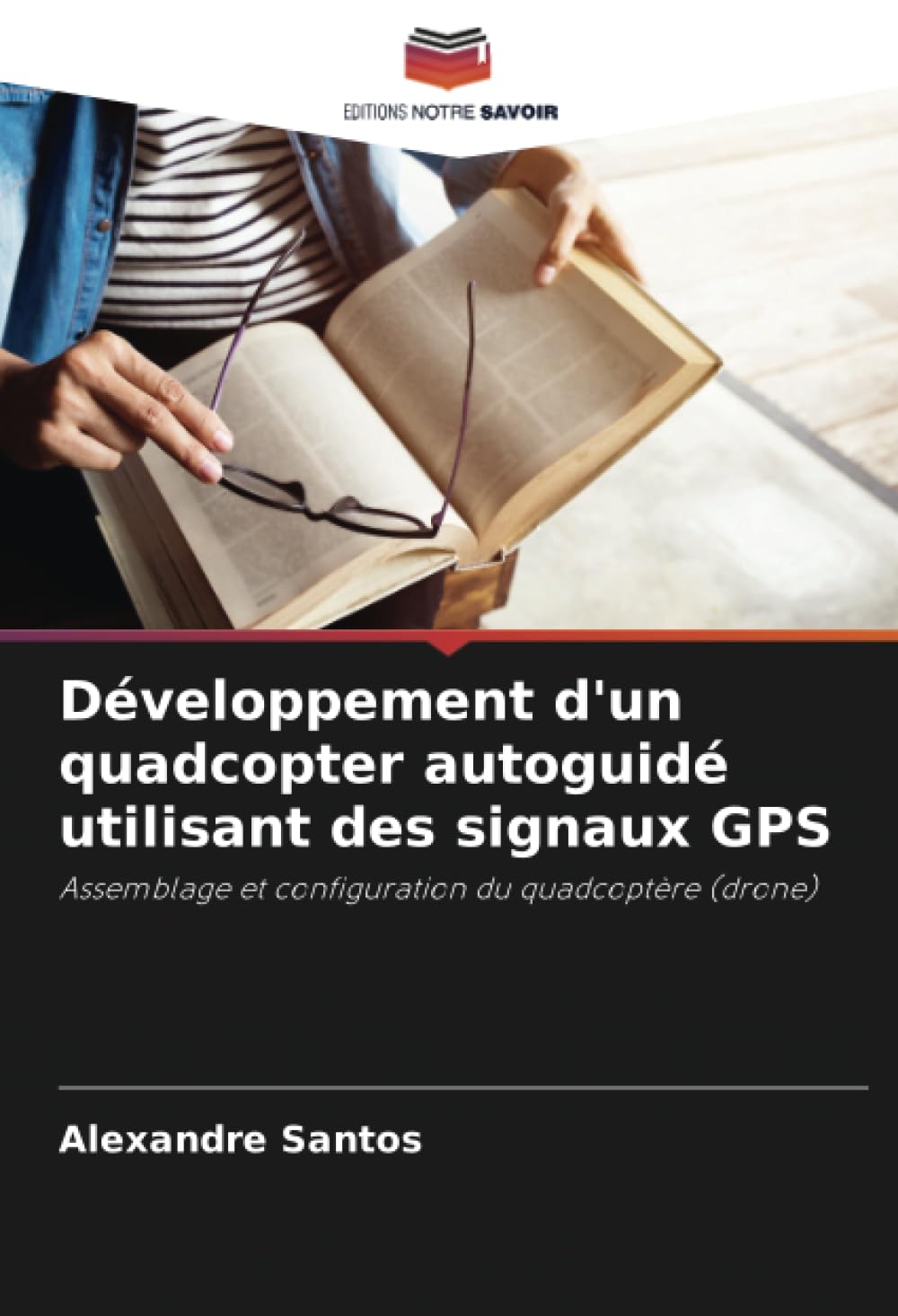 Développement d'un quadcopter autoguidé utilisant des signaux GPS: Assemblage et configuration du quadcoptère (drone)