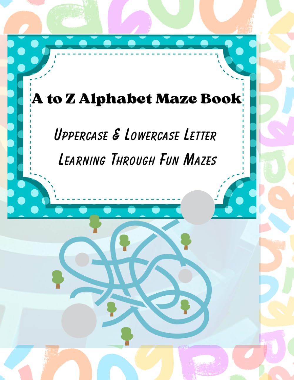 Alphabet Maze Workbook for Kids: Uppercase & Lowercase Letter Learning Through Fun Mazes