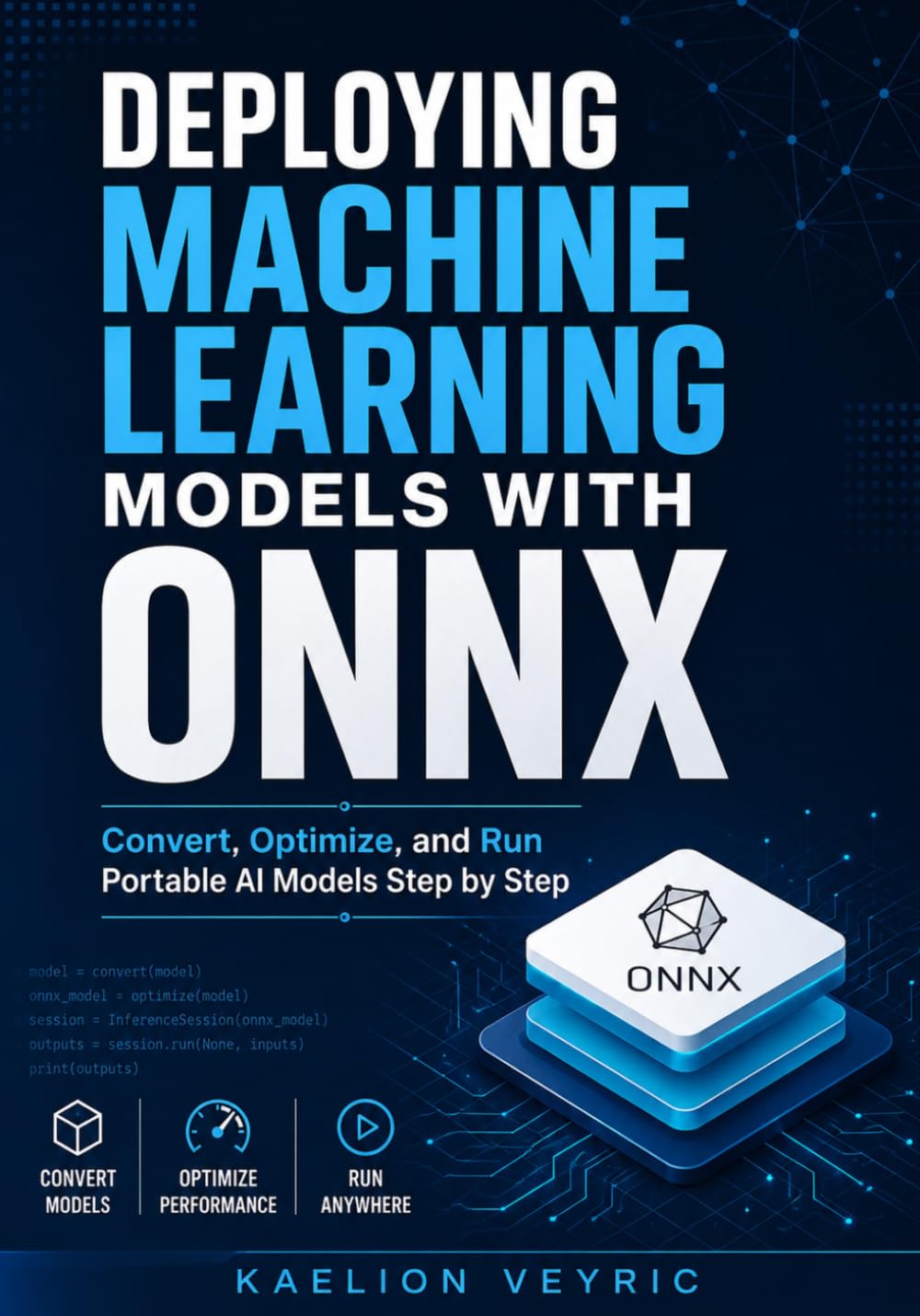 Deploying Machine Learning Models with ONNX: Convert, Optimize, and Run Portable AI Models Step by Step
