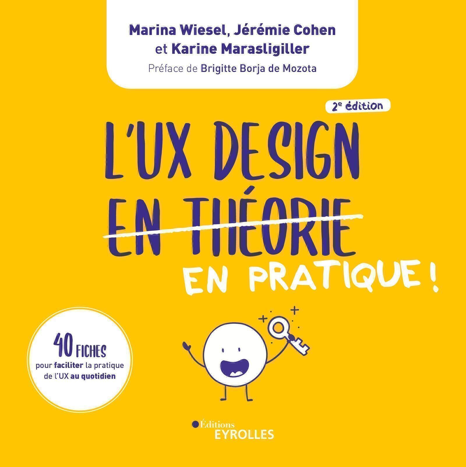 L'UX Design en pratique !: 150 fiches pour faciliter l'empathie et les bonnes relations au travail