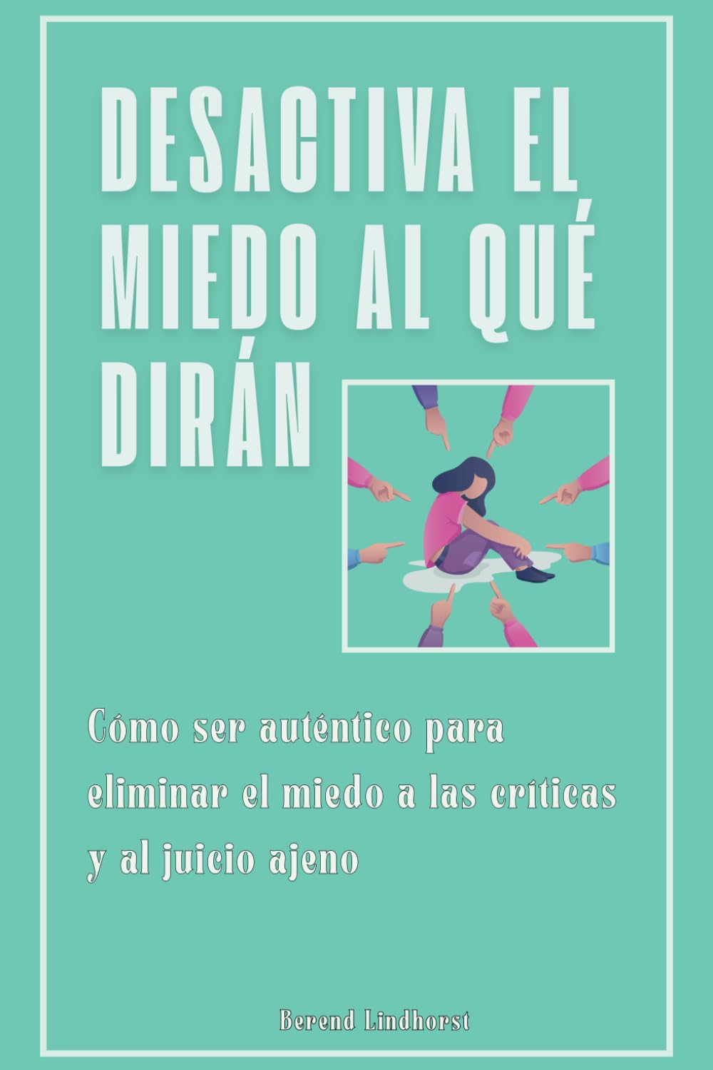 Desactiva el miedo al qué dirán: Cómo ser auténtico para eliminar el miedo a las críticas y al juicio ajeno