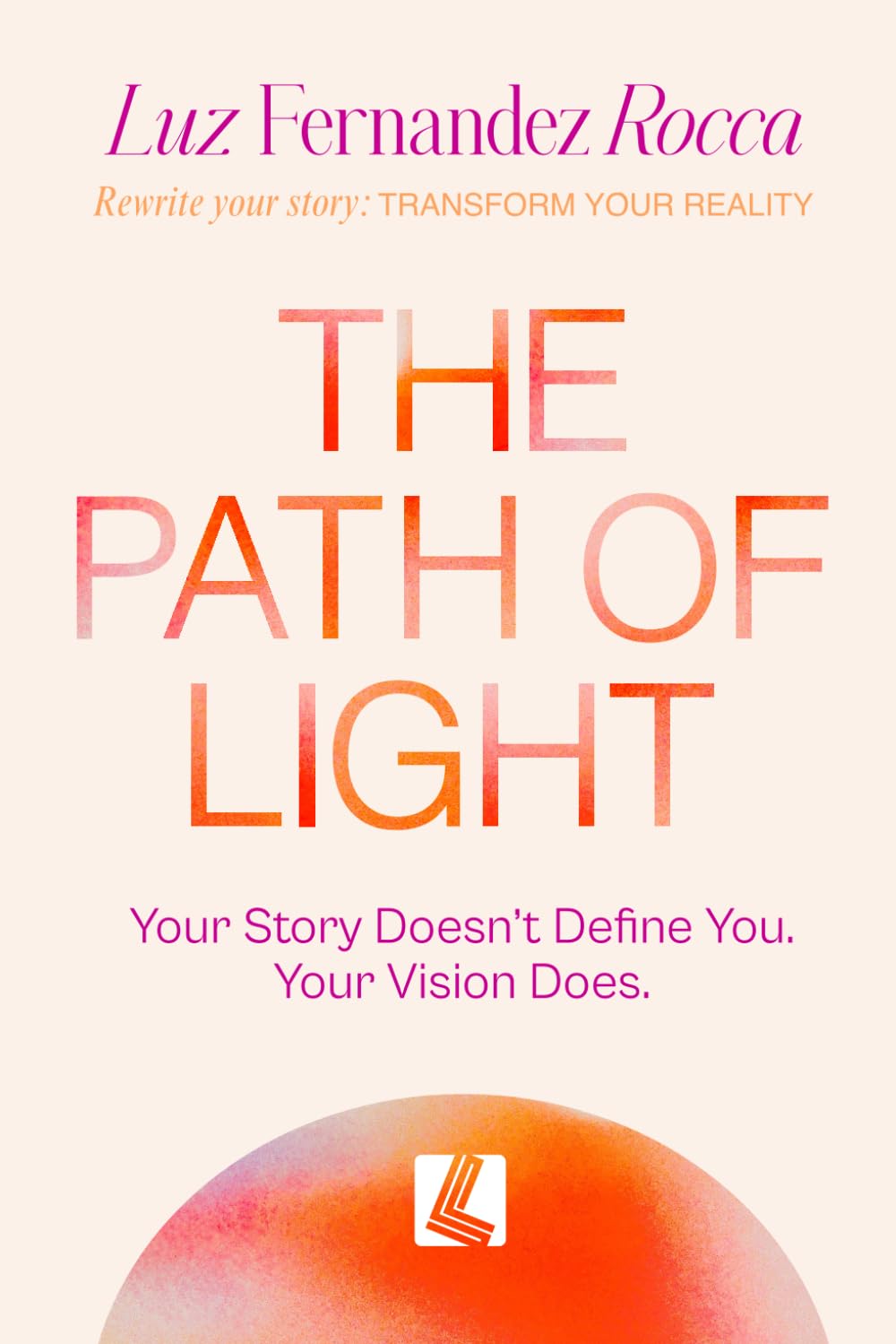 The Path of Light: Your story doesn’t define you. Your vision does.
