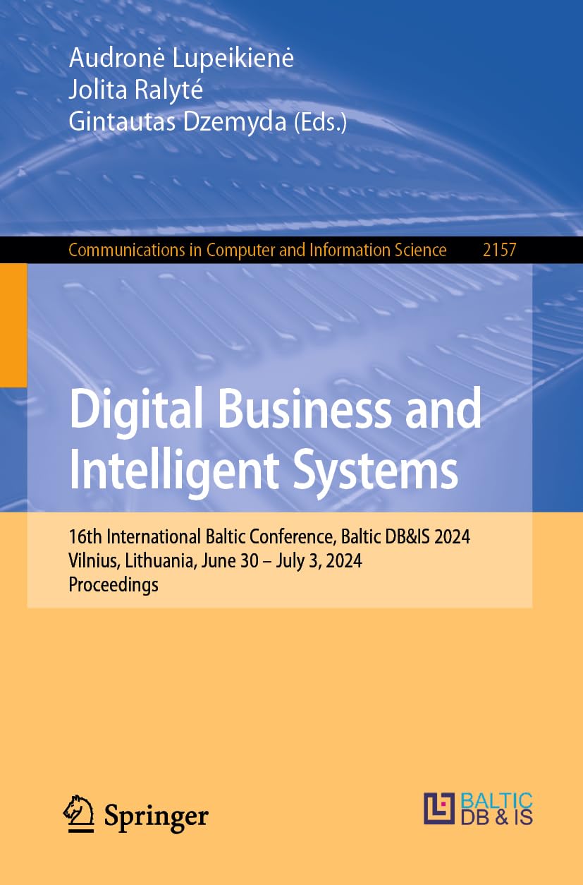 Digital Business and Intelligent Systems: 16th International Baltic Conference, Baltic DB&IS 2024, Vilnius, Lithuania, June 30 – July 3, 2024, ... in Computer and Information Science, 2157)