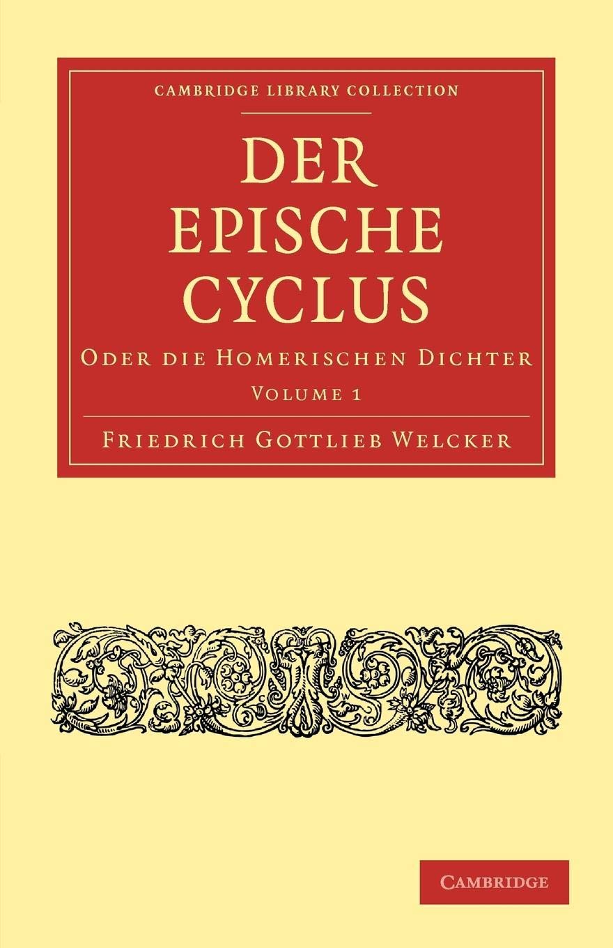 Der Epische Cyclus: Oder die Homerischen Dichter: Volume 1 (Cambridge Library Collection - Classics)