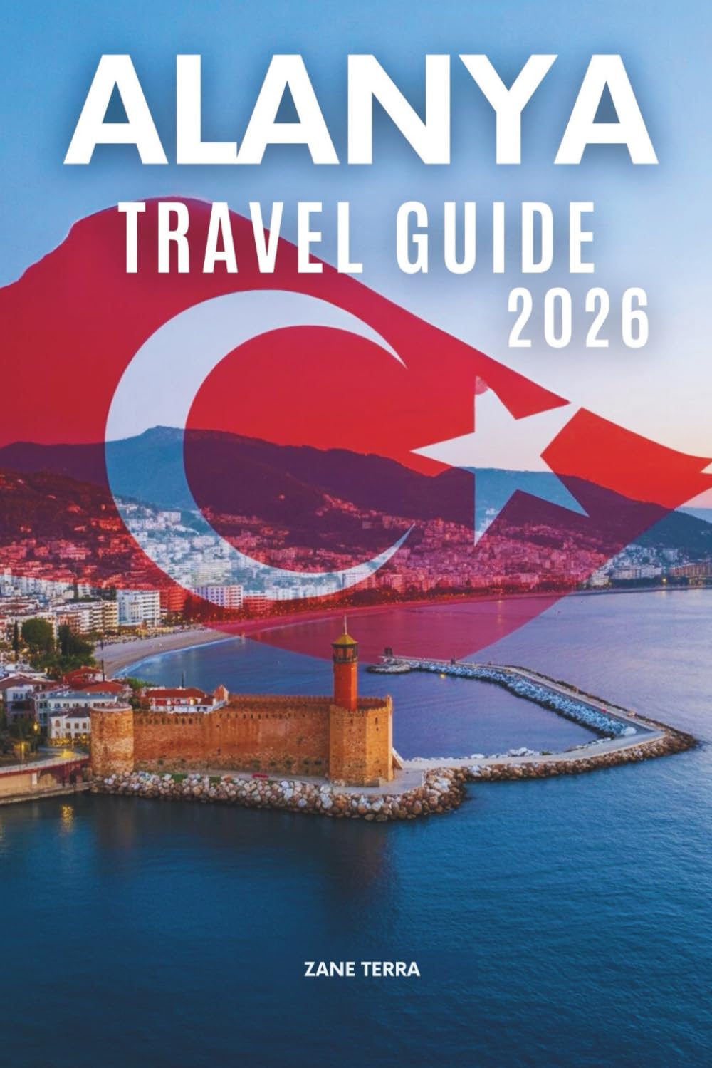 ALANYA TRAVEL GUIDE 2 0 2 6: A Thoughtfully Curated Journey Through Turkey’s M editerranean Gem