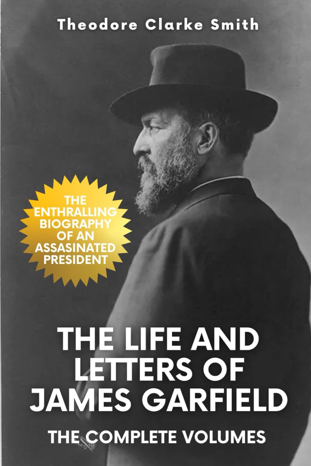 The Life and Letters of James Garfield: The Complete Volumes      Paperback – August 13, 2024