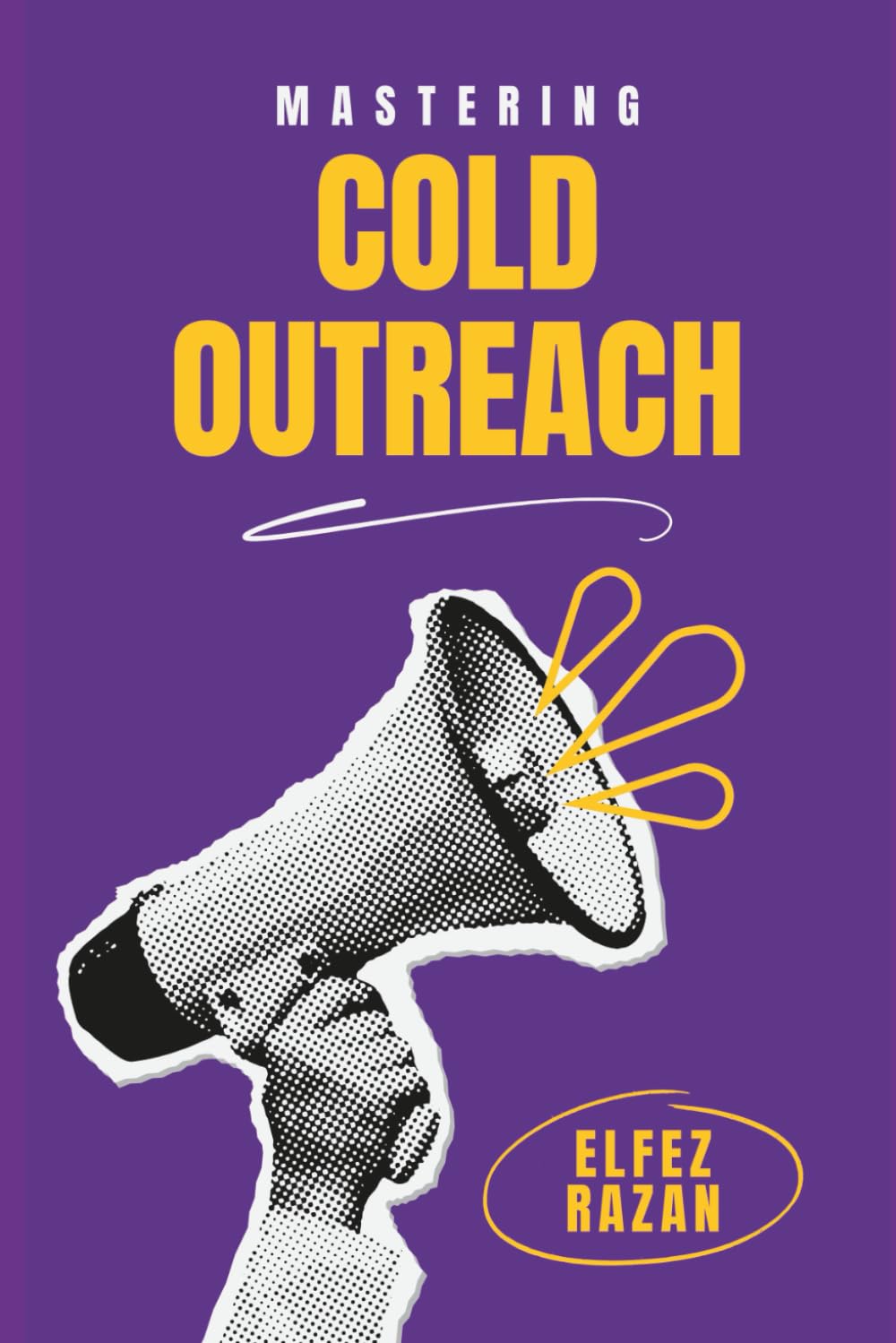 Mastering Cold Outreach: Transform Cold Outreach into Warm Conversations and Predictable Pipeline