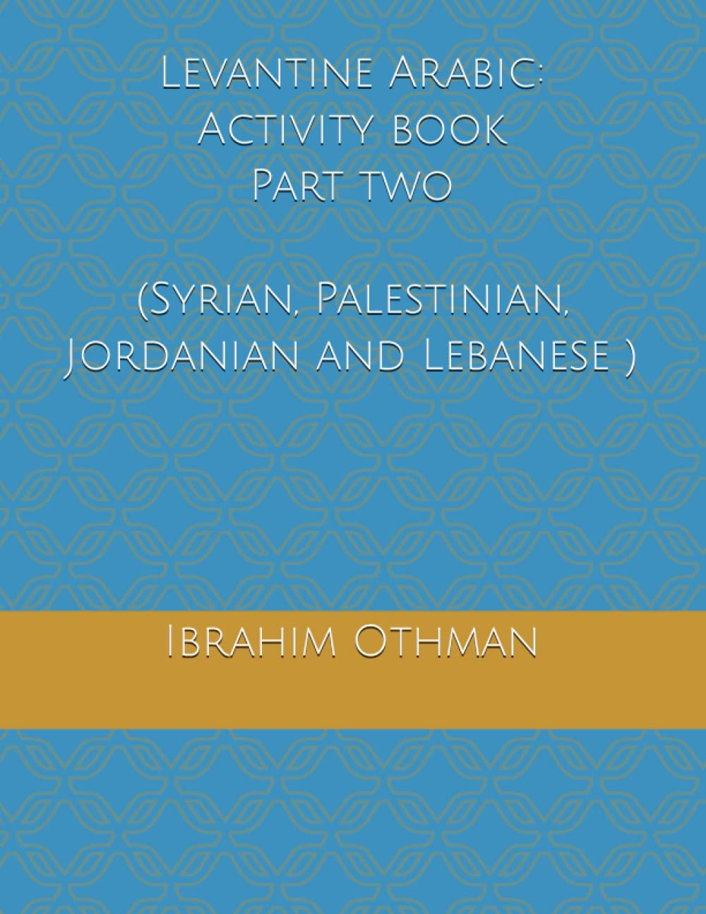Levantine Arabic: Activity book Part two (Syrian, Palestinian, Jordanian and Lebanese )