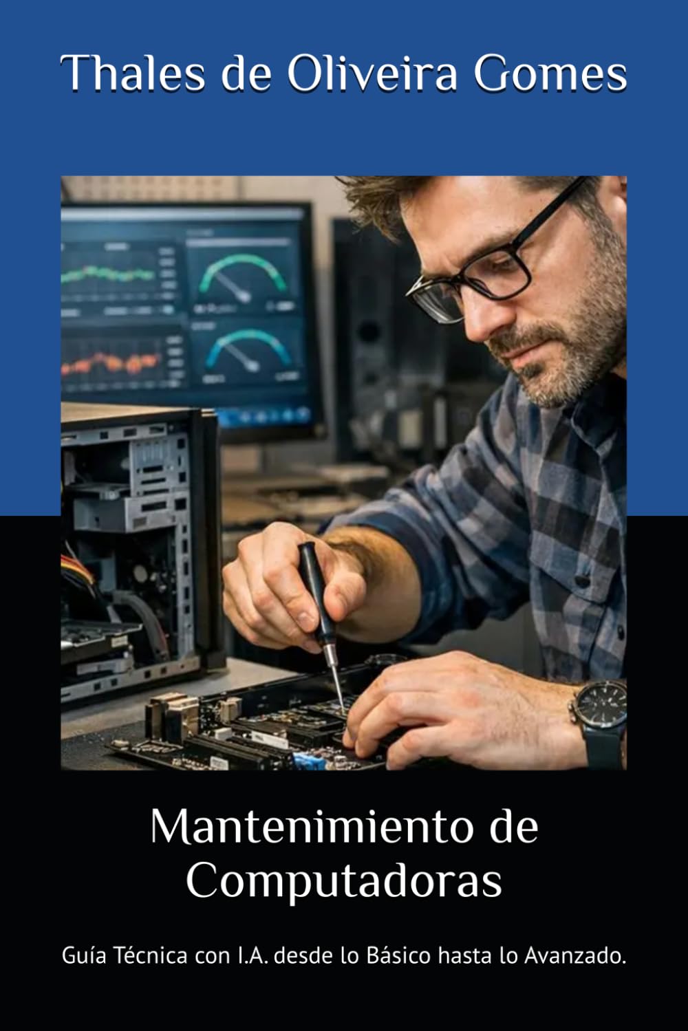 Mantenimiento de Computadoras: Guía Técnica con I.A. desde lo Básico hasta lo Avanzado.