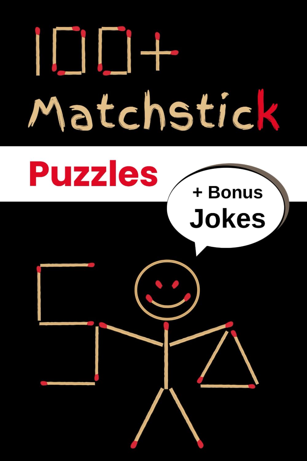 100+ Matchstick Puzzles + Bonus Jokes: Move, Add and Remove Matches │Logic, Focus, Memory, Fun Games│ Math and Shapes Puzzle Book for Children and Adults