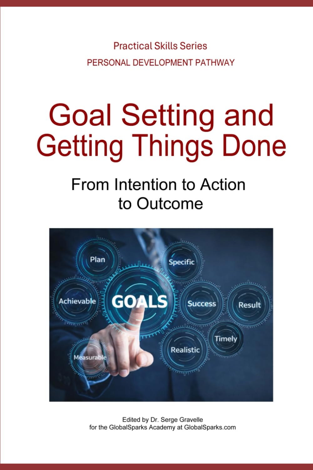 Goal Setting and Getting Things Done: From Intention to Action to Outcome (Personal Development Pathway - Practical Skills Series)