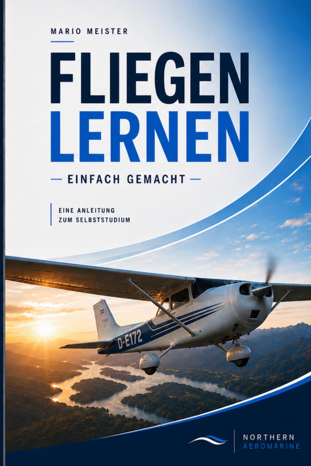 Fliegen lernen - einfach gemacht: Eine Anleitung zum Selbststudium