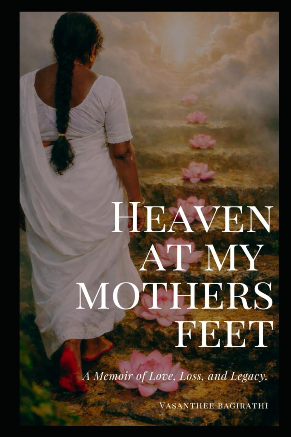 Heaven At My Mother's Feet: A memoir of love, loss and legacy.