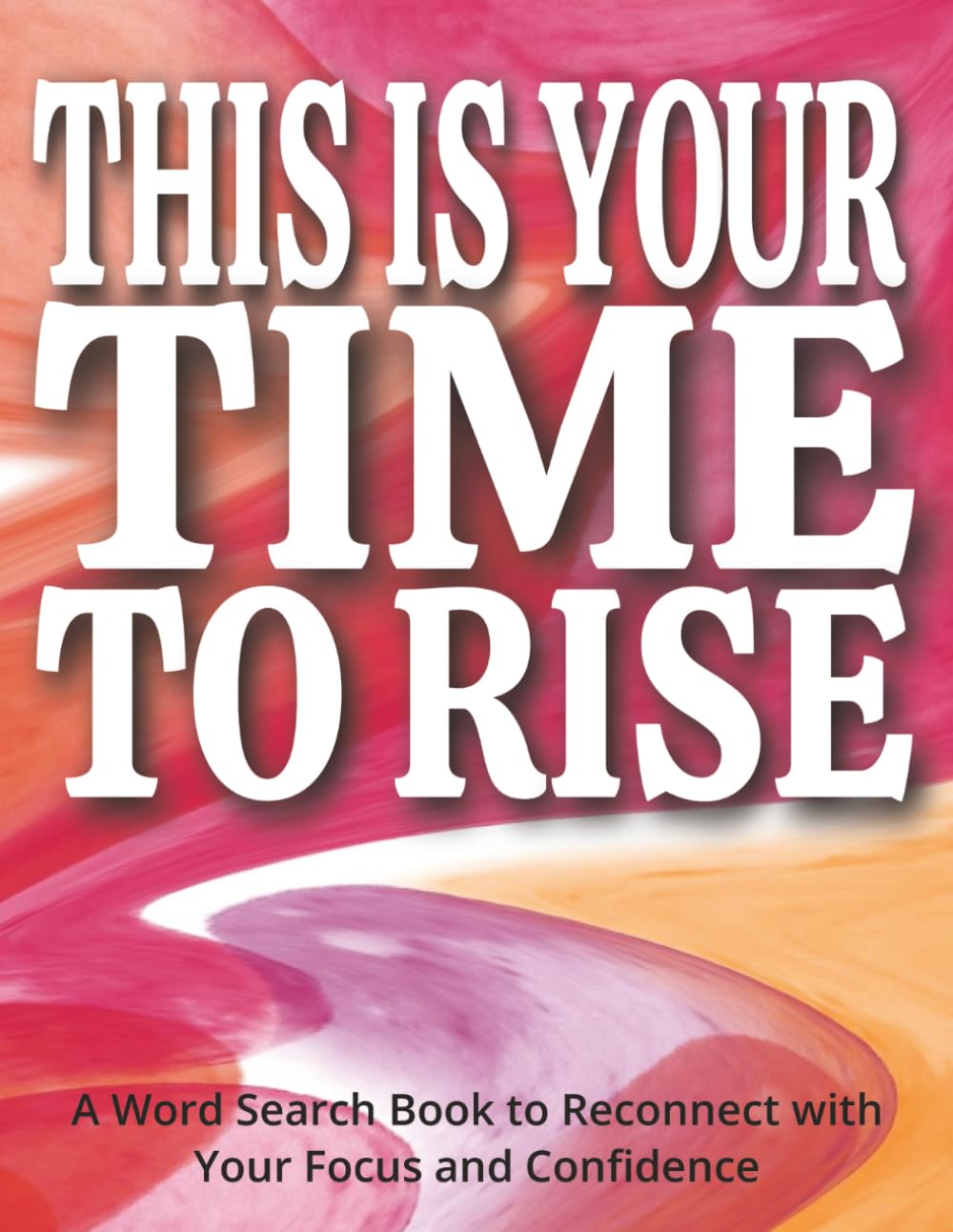 This Is Your Time to Rise - A Word Search Book to Reconnect with Your Focus and Confidence: A Thoughtful Gift for Stroke Survivors | Large Print, ... to Uplift, Engage the Mind, and Relax