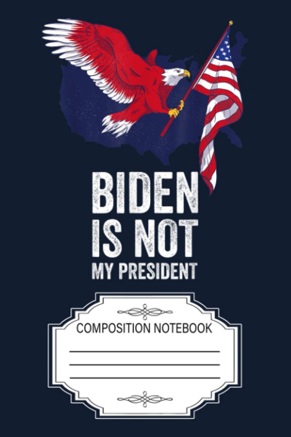 Biden Is Not My President Election Vintage Retro Anti Biden R4 Notebook: 120 Wide Lined Pages - 6" x 9" - College Ruled Journal Book, Planner, Diary for Women, Men, Teens, and Children