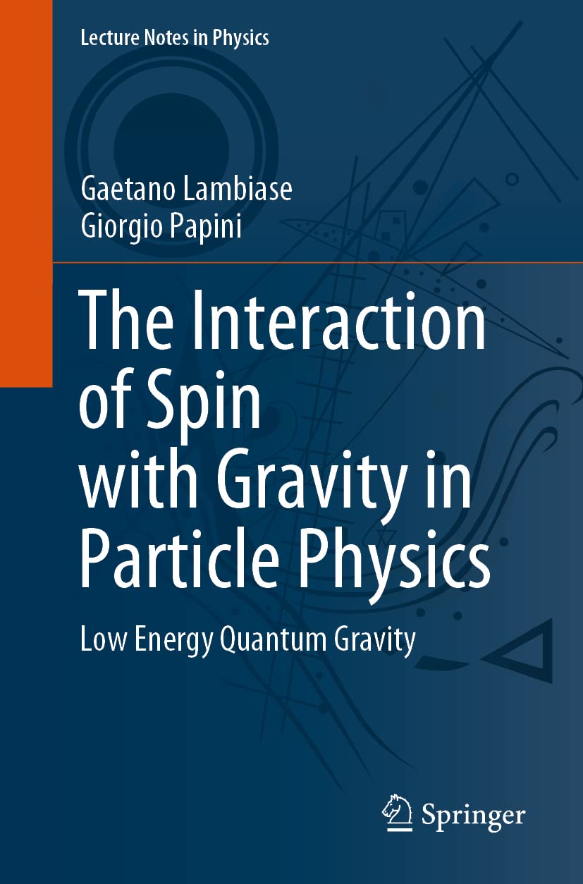 The Interaction of Spin with Gravity in Particle Physics: Low Energy Quantum Gravity: 993 (Lecture Notes in Physics, 993)