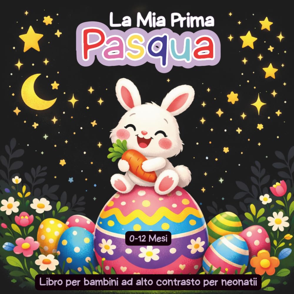 La Mia Prima Pasqua Libro per bambini ad alto contrasto: immagini in bianco e nero a tema pasquale, perfette per la stimolazione sensoriale visiva dei neonati 0-12 Mesi