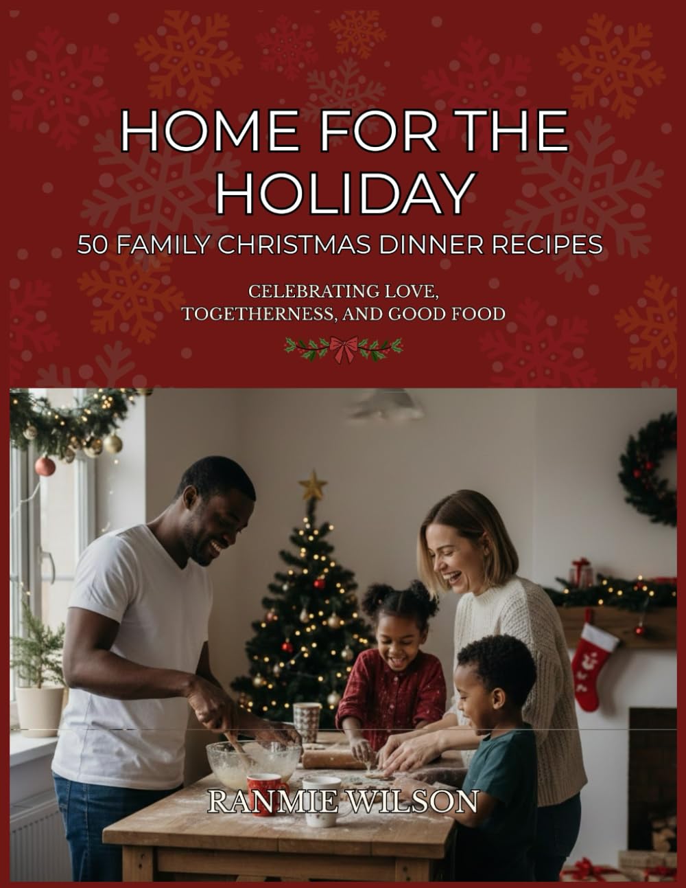 Home For Holidays: 50 Family Christmas Dinner Recipes