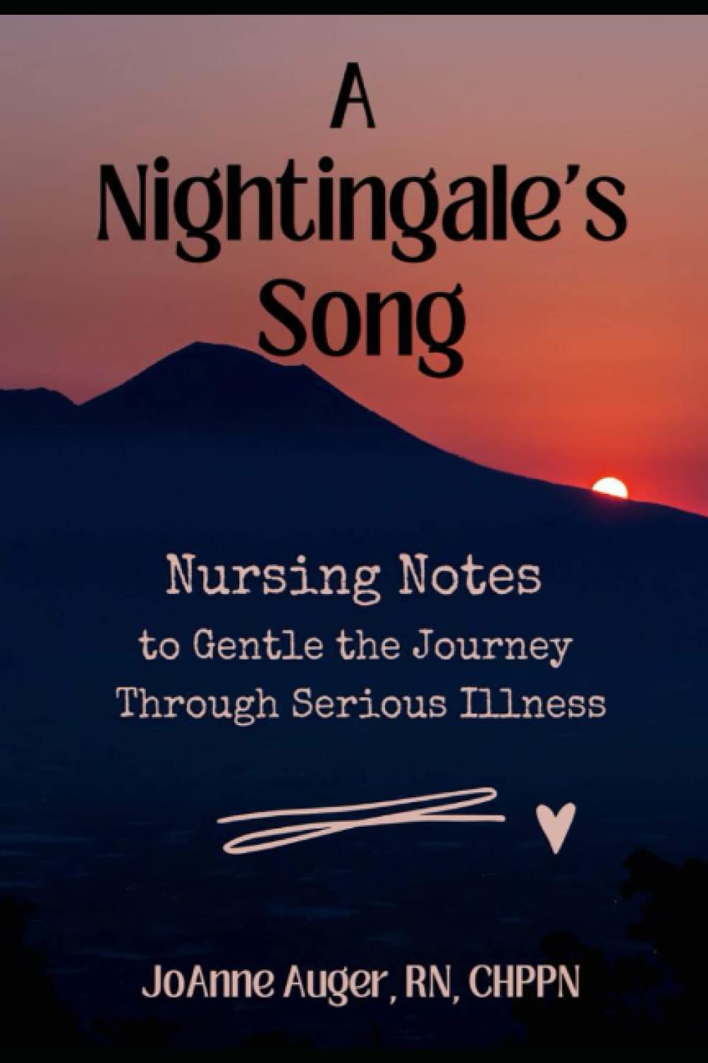A Nightingale's Song: Nursing Notes to Gentle the Journey Through Serious Illness