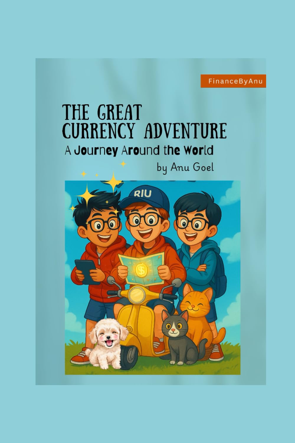 The Great Currency Adventure - A Journey Around the World: A Global Adventure That Makes Money Fun for Kids (Finance Simplified for Kids)