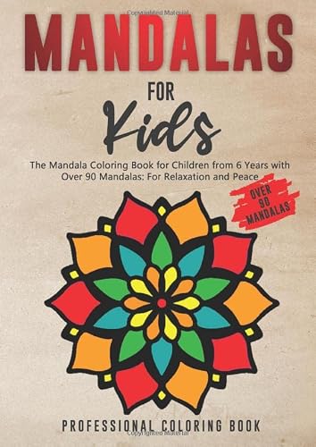 MANDALAS FOR KIDS - The Mandala Coloring Book for Children from 6 Years with Over 90 Mandalas: For Relaxation and Peace