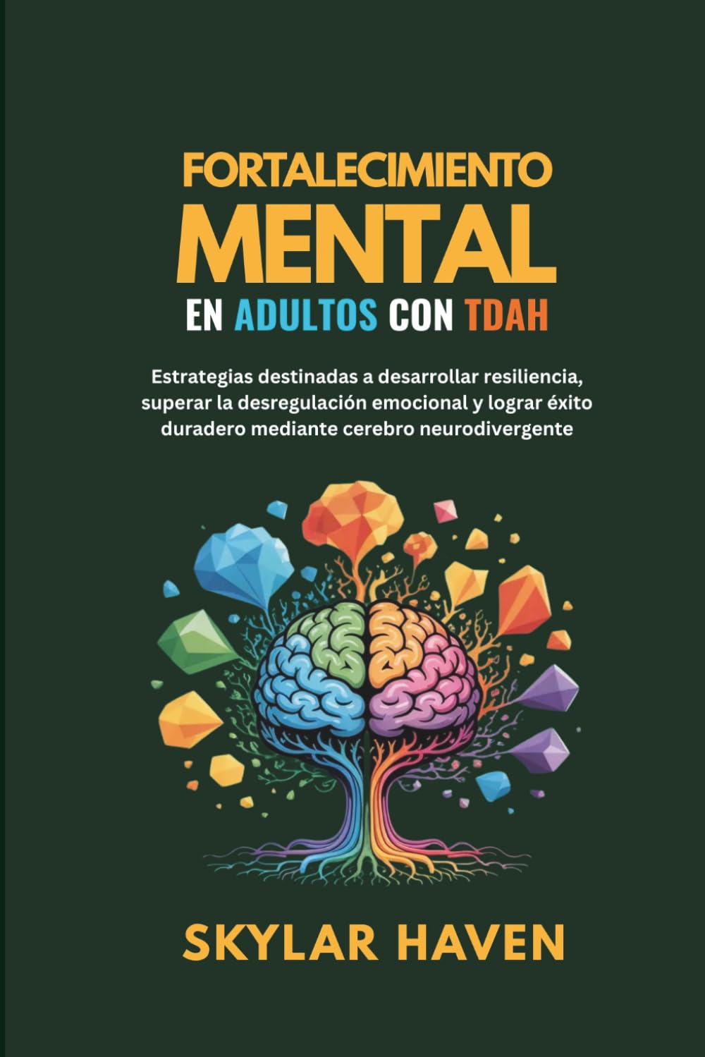 Fortalecimiento mental en adultos con TDAH: Estrategias destinadas a desarrollar resiliencia, superar la desregulación emocional y lograr éxito duradero mediante cerebro neurodivergente