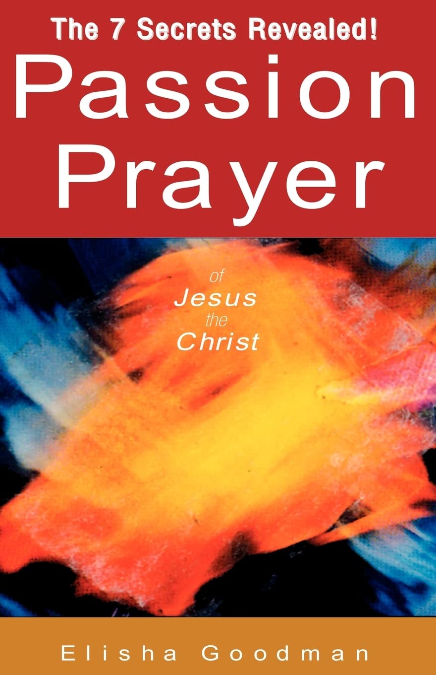 Passion Prayer of Jesus the Christ: The 7 Secrets Revealed!