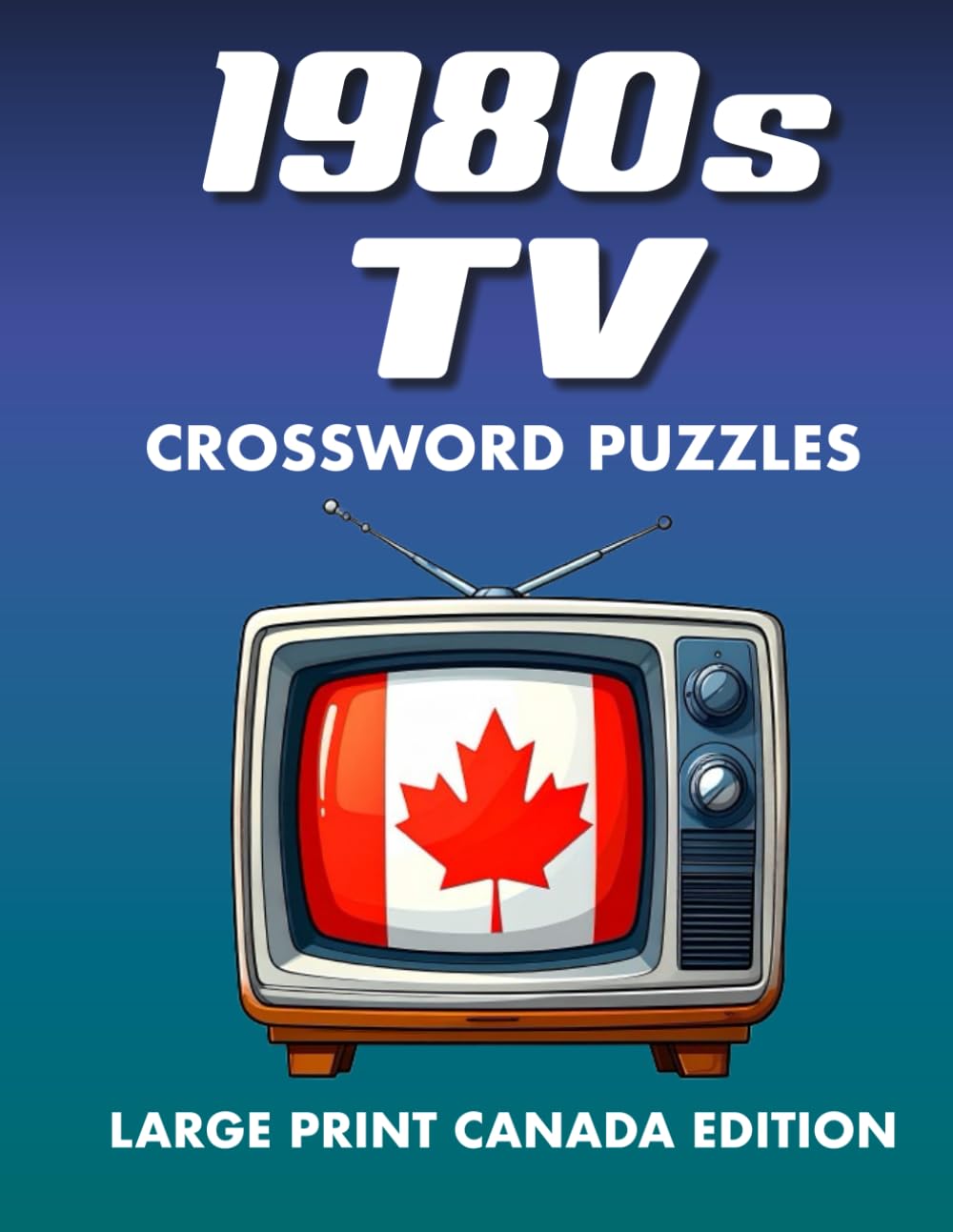 1980s TV Crossword Puzzles, Large Print Canada Edition: Nostalgic 1980s TV Show Crossword Puzzles Featuring Canadian Classics and Fan Favourites (80s TV Classics – International Puzzle Series)
