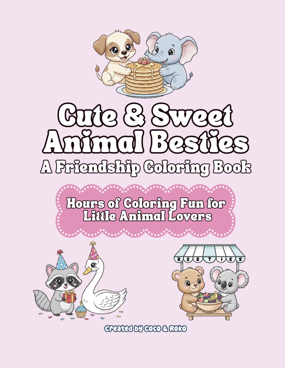 Cute & Sweet Animal Besties: A Friendship Coloring Book: Hours of Cute Coloring Fun for Little Animal Lovers