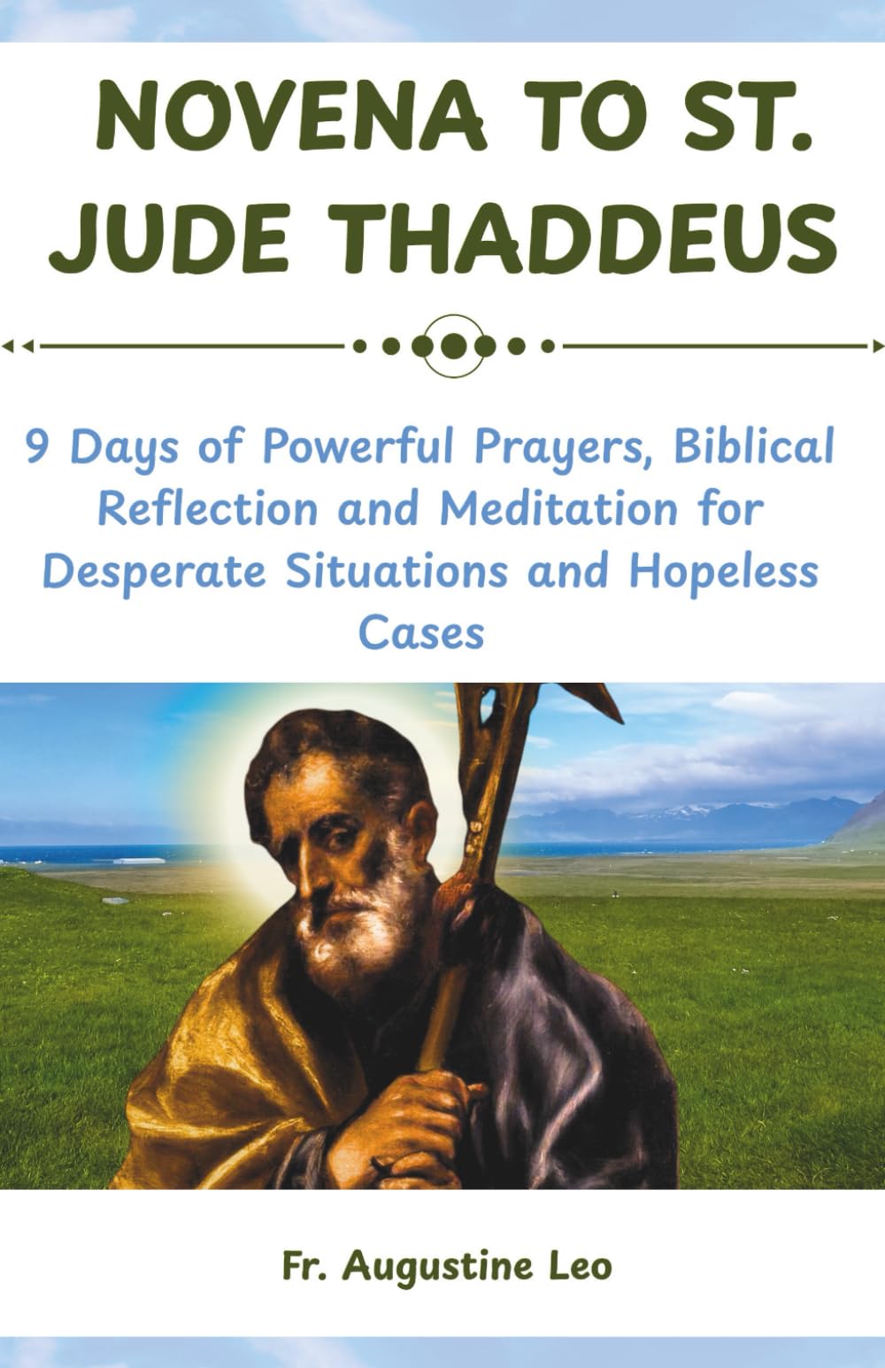 NOVENA TO ST. JUDE THADDEUS: 9 Days of Powerful Prayers, Biblical Reflection and Meditation for Desperate Situations and Hopeless Cases