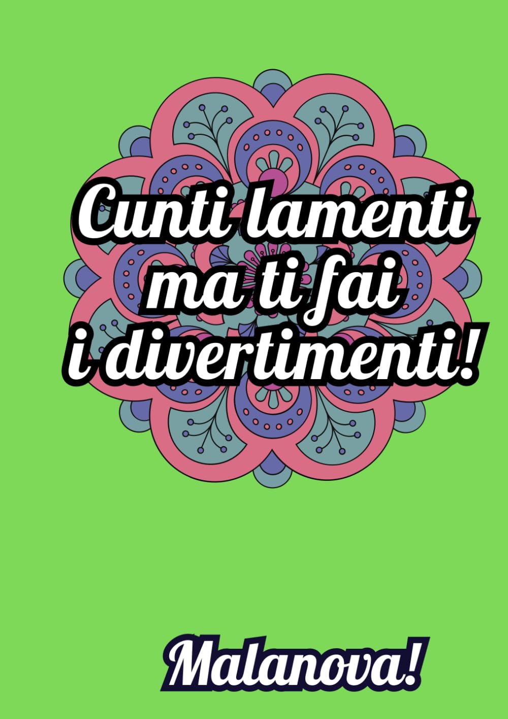 Quaderno "Malanova!" - Mod. CUNTI LAMENTI MA TI FAI I DIVERTIMENTI - Formato A4 (21x29,7 cm) - 120 Pagine - Verde