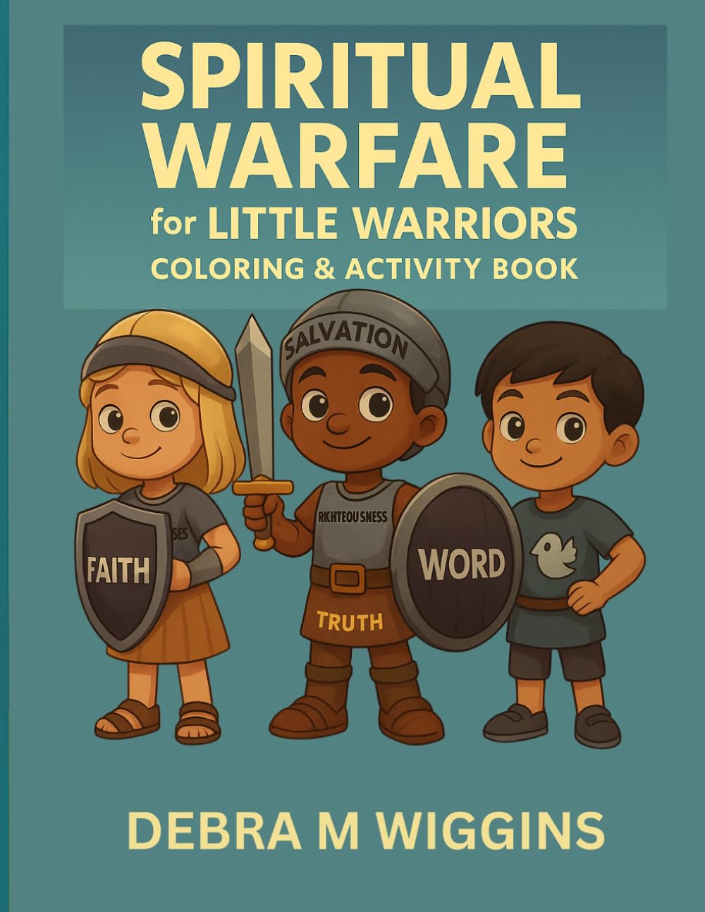 Spiritual Warfare for Little Warriors: A Bible-Based Coloring and Activity Book on the Armor of God